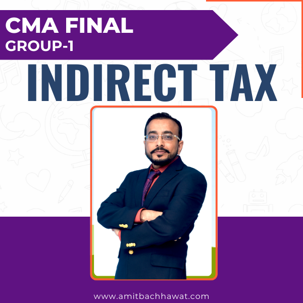 CA/CMA Final Indirect Tax IDT (Regular Batch)